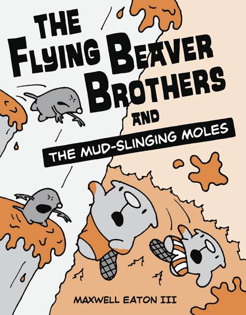 Book cover of The Flying Beaver Brothers and the Mud-Slinging Moles (The Flying Beaver Brothers #3)