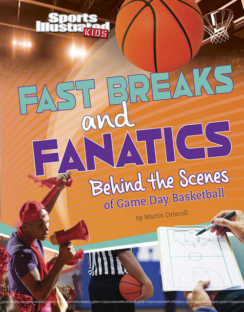 Book cover of Fast Breaks and Fanatics: Behind The Scenes Of Game Day Basketball (Sports Illustrated Kids: Game Day! Ser.)