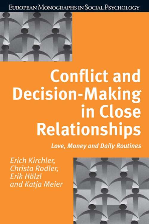 Conflict and Decision Making in Close Relationships: Love, Money and Daily Routines (European Monographs in Social Psychology)