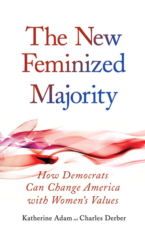 New Feminized Majority: How Democrats Can Change America with Women's Values