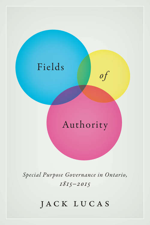 Book cover of Fields of Authority: Special Purpose Governance in Ontario, 1815-2015