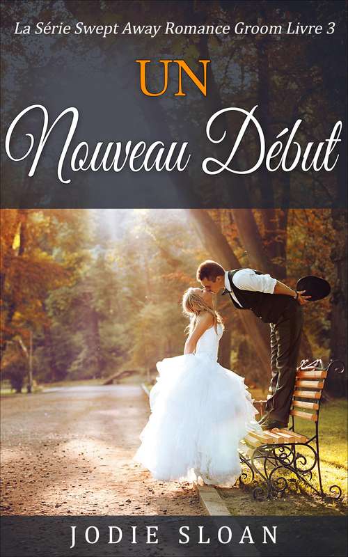 Book cover of Un NOUVEAU DÉBUT: La Série Swept Away Romance Groom Livre 3