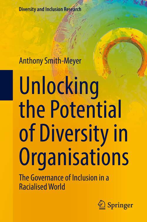 Book cover of Unlocking the Potential of Diversity in Organisations: The Governance of Inclusion in a Racialised World (1st ed. 2022) (Diversity and Inclusion Research)