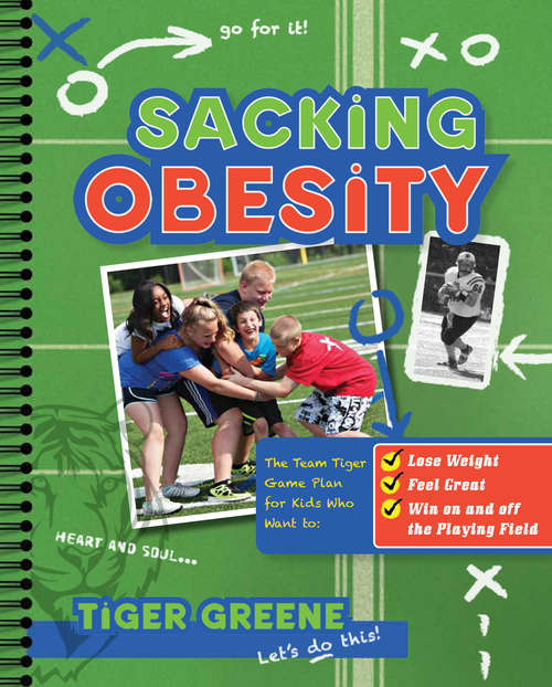 Book cover of Sacking Obesity: The Team Tiger Game Plan for Kids Who Want to Lose Weight, Feel Great, and Win on and off the Playing Field