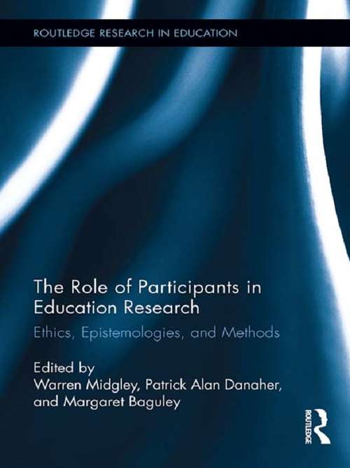 The Role of Participants in Education Research: Ethics, Epistemologies, and Methods (Routledge Research in Education #87)