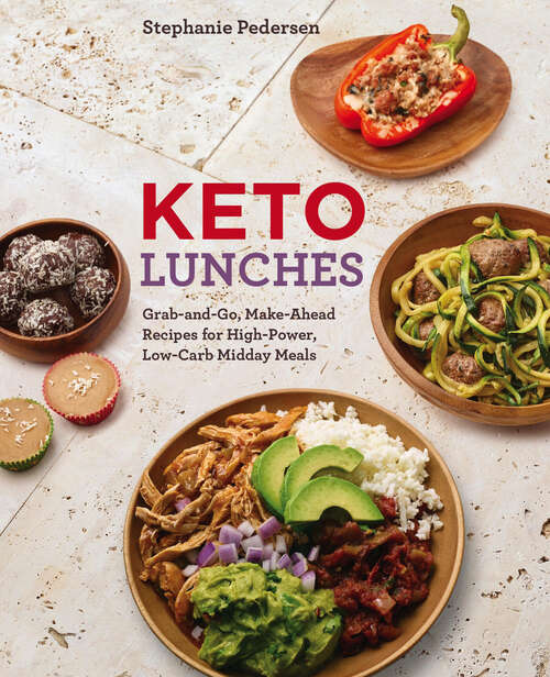 Book cover of Keto Lunches: Grab-and-Go, Make-Ahead Recipes for High-Power, Low-Carb Midday Meals