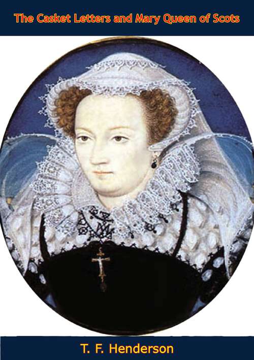 Book cover of The Casket Letters and Mary Queen of Scots: With Appendices