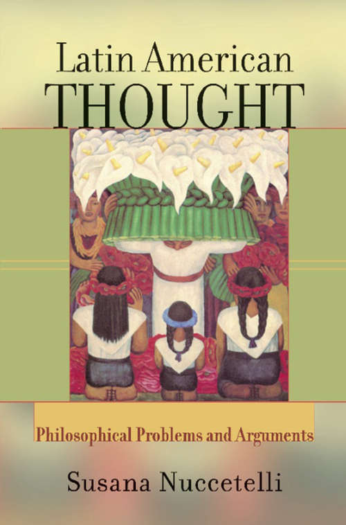 Book cover of Latin American Thought: Philosophical Problems and Arguments