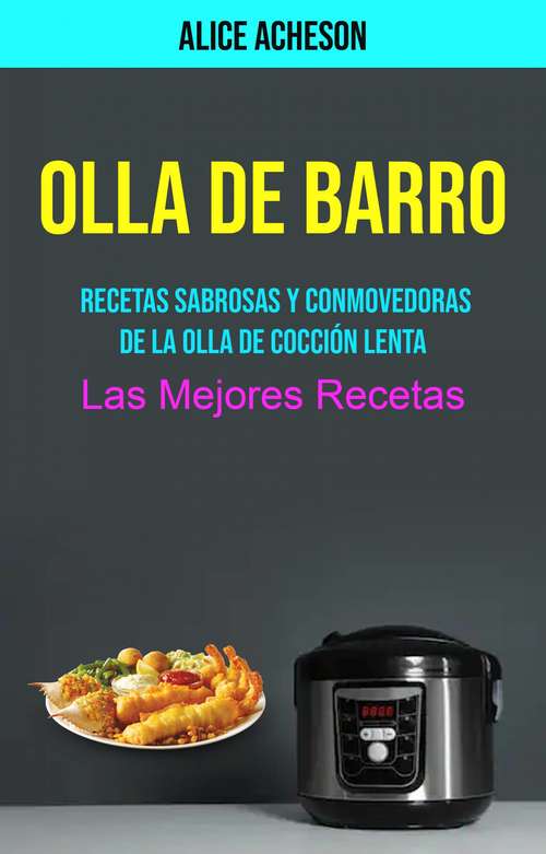 Book cover of Olla De Barro (Las Mejores Recetas): Deliciosas y Reconfortantes Recetas para Olla de Cocimiento Lento (Las Mejores Recetas)