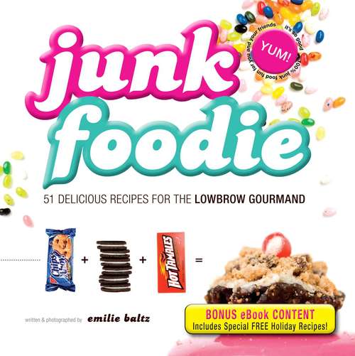 Book cover of Junk Foodie: 51 Delicious Recipes for the Lowbrow Gourmand