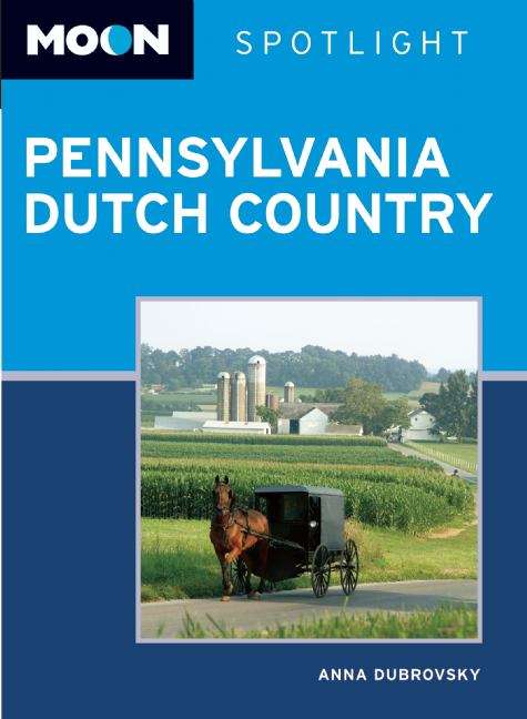 Book cover of Moon Spotlight Pennsylvania Dutch Country: 2011