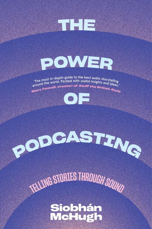 Book cover of The Power of Podcasting: Telling Stories Through Sound