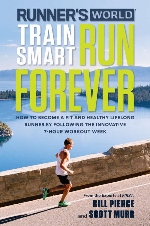 Book cover of Runner's World Train Smart, Run Forever: How to Become a Fit and Healthy Lifelong Runner by Following The Innovative 7-Ho ur Workout Week (Runner's World)