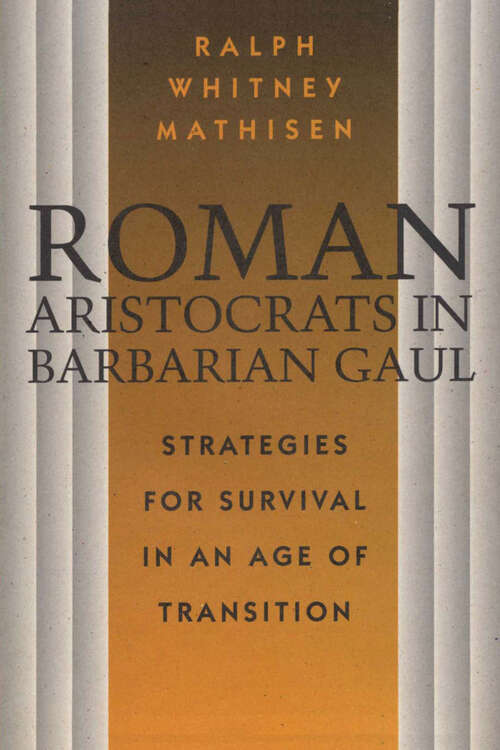 Book cover of Roman Aristocrats in Barbarian Gaul: Strategies for Survival in an Age of Transition