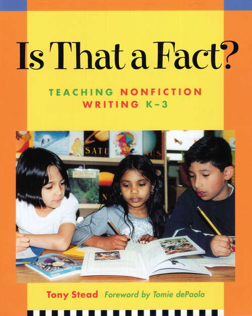 Book cover of Is That a Fact?: Teaching Nonfiction Writing, K-3 (Tony Stead Content Area Collection Ser.)