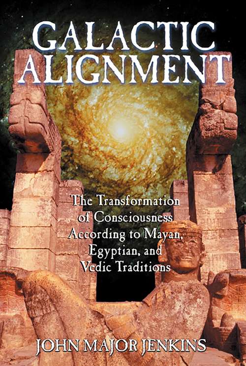 Book cover of Galactic Alignment: The Transformation of Consciousness According to Mayan, Egyptian, and Vedic Traditions