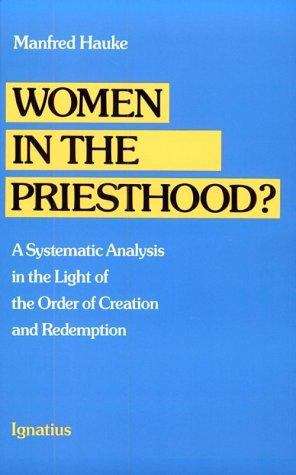Women In The Priesthood?: A Systematic Analysis In The Light Of The Order Of Creation And Redemption