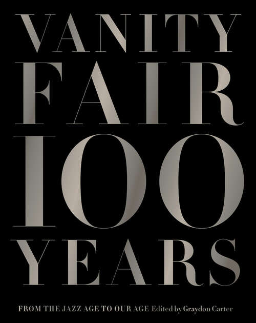Book cover of Vanity Fair 100 Years: From the Jazz Age to Our Age