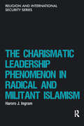 The Charismatic Leadership Phenomenon in Radical and Militant Islamism (Religion and International Security)