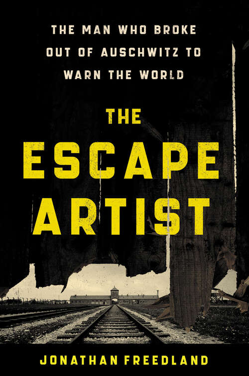 Book cover of The Escape Artist: The Man Who Broke Out of Auschwitz to Warn the World