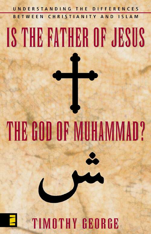 Book cover of Is The Father Of Jesus The God Of Muhammad?: Understanding the Differences between Christianity and Islam