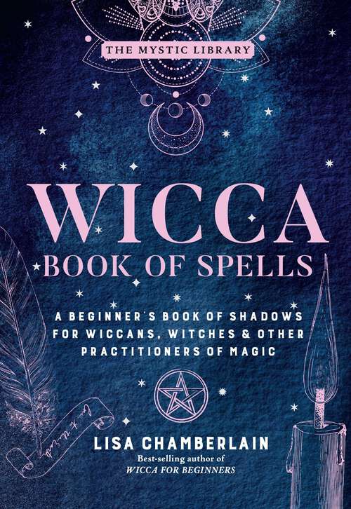 Book cover of Wicca Book of Spells: A Beginner's Book of Shadows for Wiccans, Witches & Other Practitioners of Magic (The Mystic Library #1)