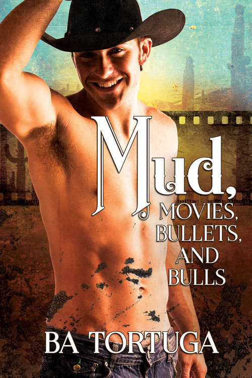 Book cover of Mud, Movies, Bullets, and Bulls