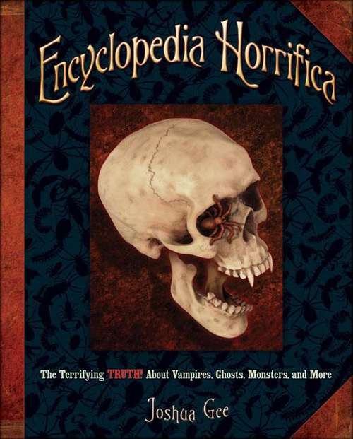 Encyclopedia Horrifica: The Terrifying Truth! About Vampires, Ghosts, Monsters, and More