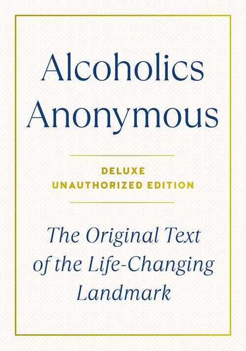 Book cover of Alcoholics Anonymous: The Original Text of the Life-Changing Landmark, Deluxe Edition