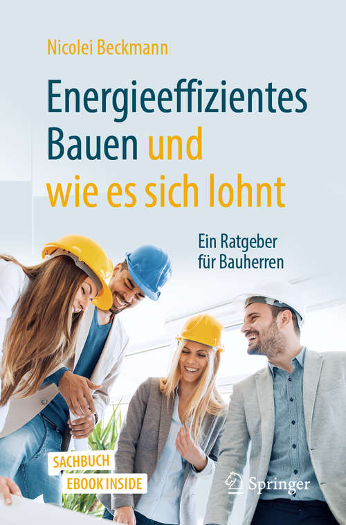 Book cover of Energieeffizientes Bauen und wie es sich lohnt: Ein Ratgeber für Bauherren (1. Aufl. 2020)
