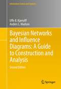 Bayesian Networks and Influence Diagrams: A Guide To Construction And Analysis (Information Science and Statistics #22)