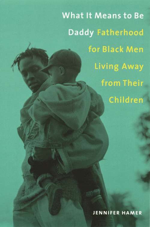 Book cover of What It Means to Be Daddy: Fatherhood for Black Men Living Away from Their Children