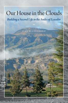 Book cover of Our House in the Clouds: Building a Second Life in the Andes of Ecuador