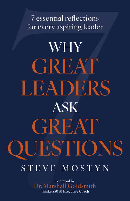 Book cover of Why Great Leaders Ask Great Questions: The 7 essential reflections for every aspiring leader