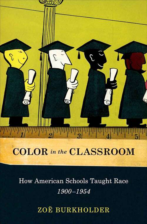 Book cover of Color In The Classroom: How American Schools Taught Race, 1900-1954