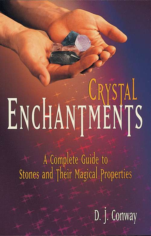 Book cover of Crystal Enchantments: A Complete Guide to Stones and Their Magical Properties
