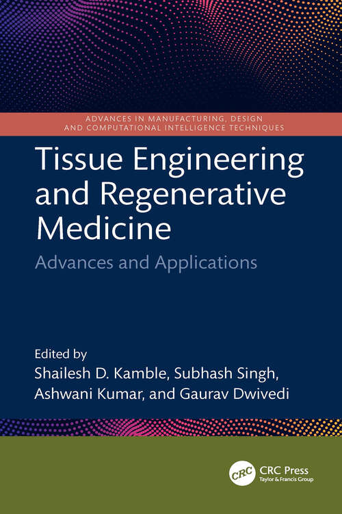 Book cover of Tissue Engineering and Regenerative Medicine: Advances and Applications (1) (Advances in Manufacturing, Design and Computational Intelligence Techniques)