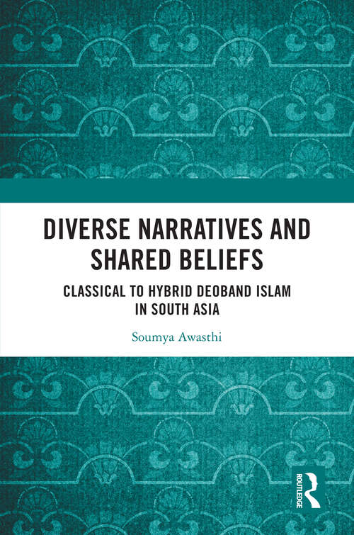 Book cover of Diverse Narratives and Shared Beliefs: Classical to Hybrid Deoband Islam in South Asia (1)