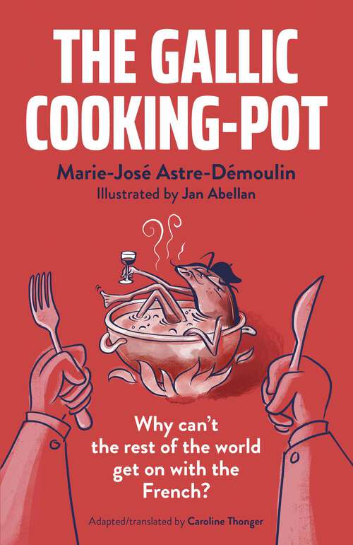 Book cover of The Gallic Cooking-Pot: Why Can't The Rest Of The World Get On With The French?