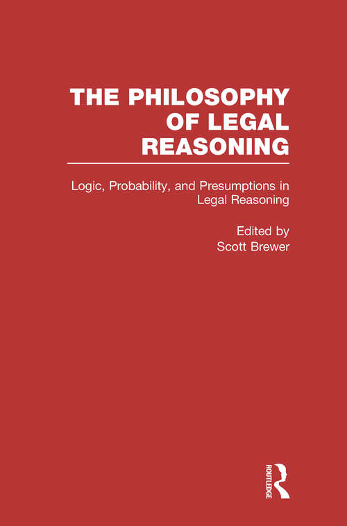 Book cover of Logic, Probability, and Presumptions in Legal Reasoning: A Collection Of Essays By Philosophers And Legal Scholars: Logic, Probability, And Presumptions In Legal Reasoning (Philosophy of Legal Reasoning: A Collection of Essays by Philosophers and Legal Scholars: No. 1)