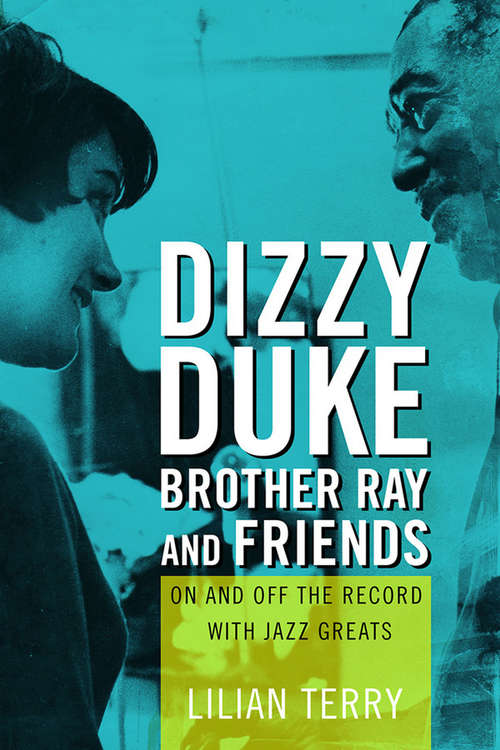 Book cover of Dizzy, Duke, Brother Ray, and Friends: On and Off the Record with Jazz Greats
