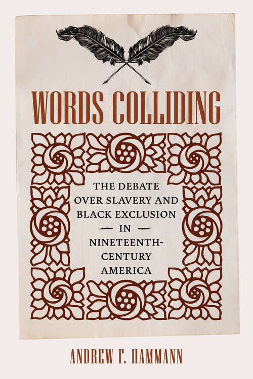Book cover of Words Colliding: The Debate over Slavery and Black Exclusion in Nineteenth-Century America (A Nation Divided)