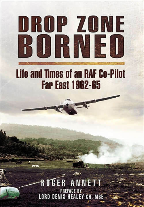 Book cover of Drop Zone Borneo: Life and Times of an RAF Co-Pilot Far East, 1962-65