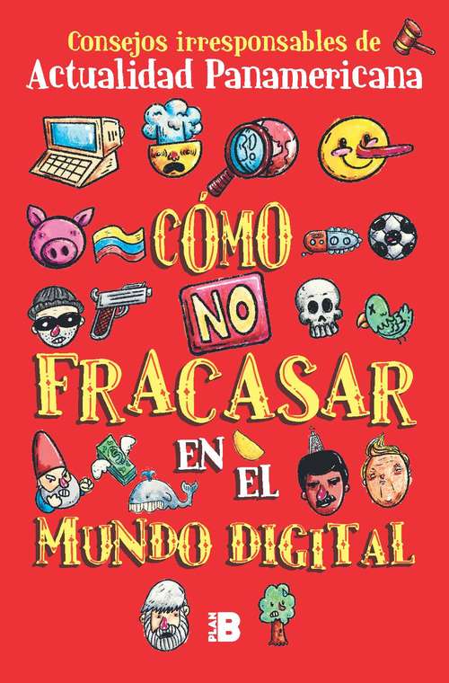 Book cover of Cómo no fracasar en el mundo editorial: Consejos irresponsables de Actualidad Panamericana