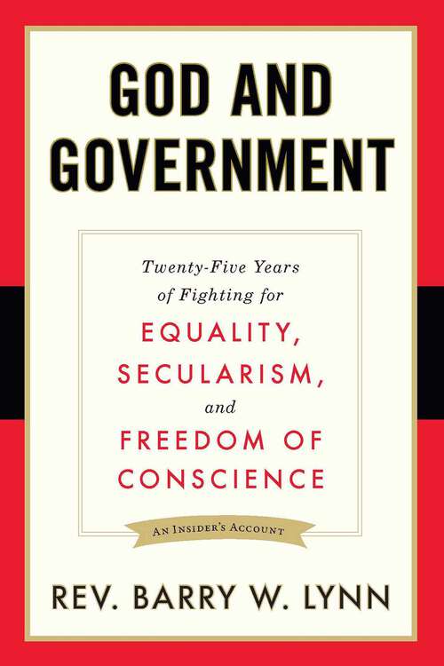 Book cover of God and Government: Twenty-Five Years of Fighting for Equality, Secularism, and Freedom Of Conscience