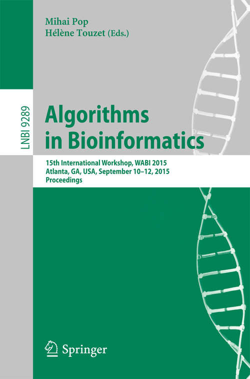 Book cover of Algorithms in Bioinformatics: 15th International Workshop, WABI 2015, Atlanta, GA, USA, September 10-12, 2015, Proceedings (Lecture Notes in Computer Science #9289)