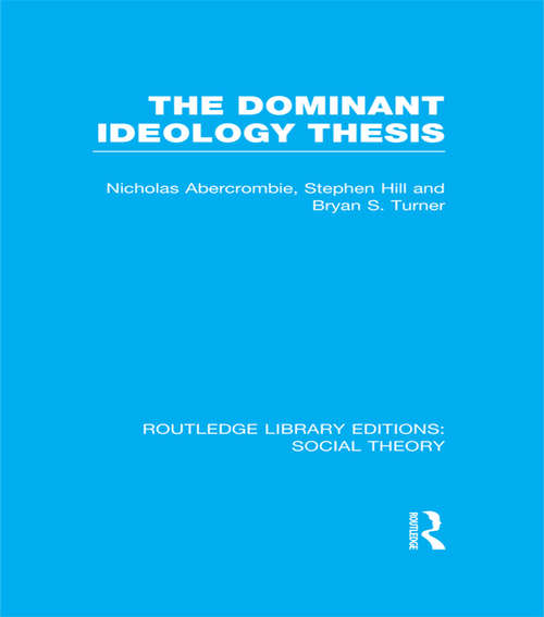 The Dominant Ideology Thesis (Routledge Library Editions: Social Theory)