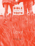 Bible Lessons for Youth Winter 2018-2019 Leader: Love