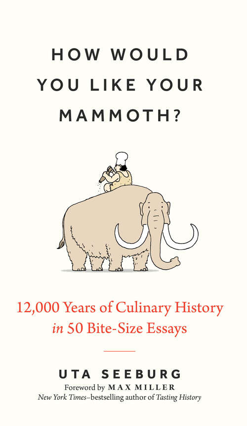 Book cover of How Would You Like Your Mammoth?: 12,000 Years Of Culinary History In 50 Bite-size Essays