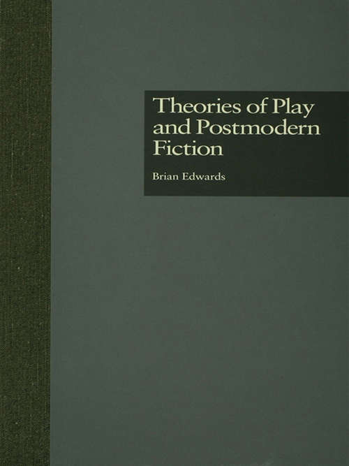 Theories of Play and Postmodern Fiction (Comparative Literature and Cultural Studies #3)